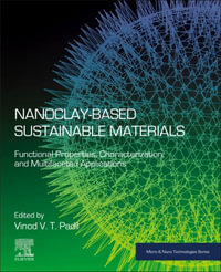 Nanoclay-Based Sustainable Materials : Functional Properties, Characterization, and Multifaceted Applications - Vinod V. T. Padil