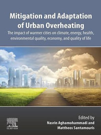 Mitigation and Adaptation of Urban Overheating : The Impact of Warmer Cities on Climate, Energy, Health, Environmental Quality, Economy, and Quality of Life - Nasrin Aghamohammadi