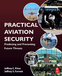 Practical Aviation Security : Predicting and Preventing Future Threats - Price