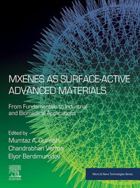 MXenes as Surface-Active Advanced Materials : From Fundamentals to Industrial and Biomedical Applications - Mumtaz A. Quraishi