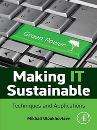 Making IT Sustainable : Techniques and Applications - Mikhail Gloukhovtsev