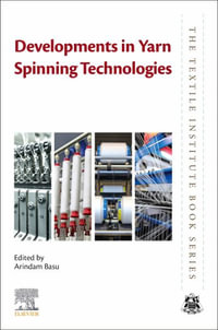 Developments in yarn spinning technologies : The Textile Institute Book Series - Arindam Basu