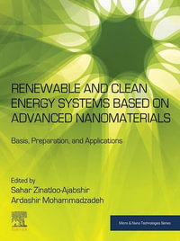 Renewable and Clean Energy Systems Based on Advanced Nanomaterials : Basis, Preparation, and Applications - Sahar Zinatloo-Ajabshir