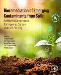 Bioremediation of Emerging Contaminants from Soils : Soil Health Conservation for Improved Ecology and Food Security - Prasann Kumar