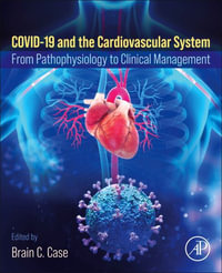 COVID-19 and the Cardiovascular System : From Pathophysiology to Clinical Management - Brian C. Case