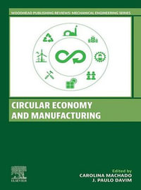 Circular Economy and Manufacturing : Woodhead Publishing Reviews: Mechanical Engineering Series - Carolina Machado