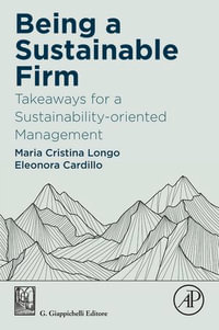 Being a Sustainable Firm : Takeaways for a Sustainability-Oriented Management - Maria Cristina Longo