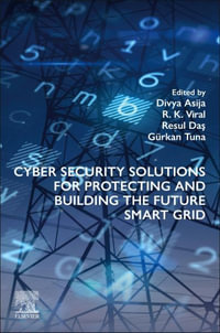 Cyber Security Solutions for Protecting and Building the Future Smart Grid - Divya Asija