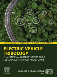 Electric Vehicle Tribology : Challenges and Opportunities for a Sustainable Transportation Future - Leonardo Israel Farfan Cabrera