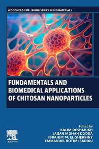 Fundamentals and Biomedical Applications of Chitosan Nanoparticles : Woodhead Publishing in Biomaterials - Kalim Deshmukh