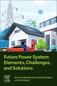 Future Power System Elements, Challenges, and Solutions - Gevork B. Gharehpetian