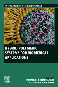 Hybrid Polymeric Systems for Biomedical Applications : Woodhead Publishing Series in Biomaterials - Sadiku