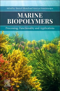 Marine Biopolymers : Processing, Functionality and Applications - Ahmed