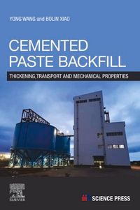 Cemented Paste Backfill : Thickening, Transport and Mechanical Properties - Yong Wang