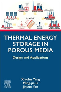 Thermal Energy Storage in Porous Media : Design and Applications - Xiaohu Yang