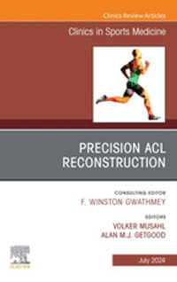 Precision ACL Reconstruction, An Issue of Clinics in Sports Medicine, E-Book : Precision ACL Reconstruction, An Issue of Clinics in Sports Medicine, E-Book