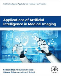 Applications of Artificial Intelligence in Medical Imaging : Artificial Intelligence Applications in Healthcare and Medicine - Abdulhamit Subasi