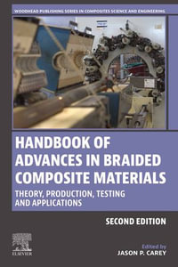 Handbook of Advances in Braided Composite Materials : Theory, Production, Testing and Applications - Jason P. Carey