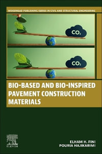 Bio-based and Bio-Inspired Pavement Construction Materials : Woodhead Publishing in Civil and Structural Engineering - Ellie H. Fini