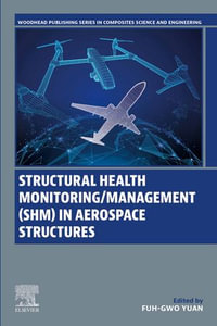 Structural Health Monitoring/Management (SHM) in Aerospace Structures : Woodhead Publishing Series in Composites Science and Engineering - Fuh-Gwo Yuan
