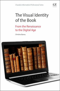 The Visual Identity of the Book : From the Renaissance to the Digital Age - Christina , Dep. of Archives, Library Science and Museology, Faculty of Information Science and Inf