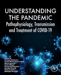 Understanding the Pandemic : Pathophysiology, Transmission and Treatment of COVID-19 - Shampa Chatterjee