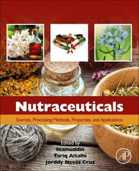 Nutraceuticals : Sources, Processing Methods, Properties, and Applications - Inamuddin