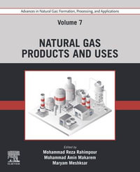 Advances in Natural Gas : Formation, Processing, and Applications. Volume 7: Natural Gas Products and Uses - Mohammad Reza Rahimpour