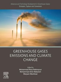 Advances and Technology Development in Greenhouse Gases: Emission, Capture and Conversion : Greenhouse Gases Emissions and Climate Change - Mohammad Reza Rahimpour