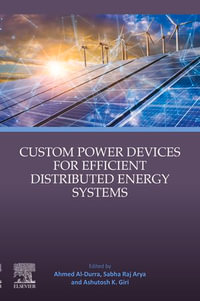 Custom Power Devices for Efficient Distributed Energy Systems - Ahmed Al-Durra