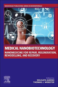 Medical Nanobiotechnology : Nanomedicine for Repair, Regeneration, Remodelling, and Recovery - Sougata Ghosh