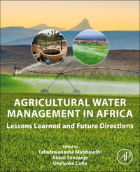 Agricultural Water Management in Africa : Lessons Learned and Future Directions - Tafadzwanashe Mabhaudhi