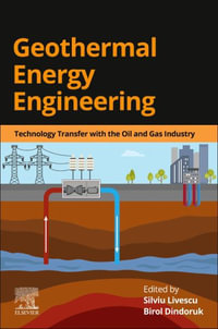 Geothermal Energy Engineering : Technology Transfer with the Oil and Gas Industry - Silviu Livescu