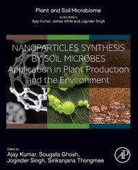 Nanoparticles Synthesis by Soil Microbes : Application in Plant Production and the Environment - Ajay Kumar