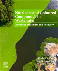 Nutrients and Coloured Compounds in Wastewater : Advanced Treatment and Recovery - Abu Zahrim Yaser