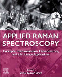 Applied Raman Spectroscopy : Concepts, Instrumentation, Chemometrics, and Life Science Applications - Vivek Kumar  Singh