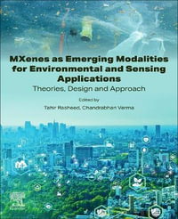 MXenes as Emerging Modalities for Environmental and Sensing Applications : Theories, Design and Approach - Tahir Rasheed