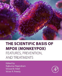 The Scientific Basis of Monkeypox : Features, Prevention, and Treatments - Rajkumar Rajendram