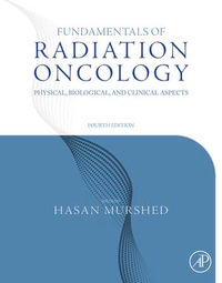 Fundamentals of Radiation Oncology : Physical, Biological, and Clinical Aspects - Hasan Murshed