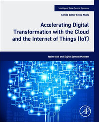 Accelerating Digital Transformation with the Cloud and the Internet of Things (IoT) : Intelligent Data-Centric Systems - Yacine Atif