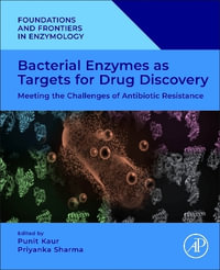 Bacterial Enzymes as Targets for Drug Discovery : Meeting the Challenges of Antibiotic Resistance - Punit Kaur