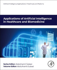 Applications of Artificial Intelligence in Healthcare and Biomedicine : Artificial Intelligence Applications in Healthcare and Medicine - Abdulhamit Subasi