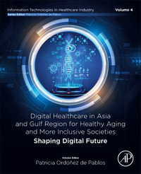 Digital Healthcare in Asia and Gulf Region for Healthy Aging and More Inclusive Societies : Shaping Digital Future - Patricia Ordonez de Pablos