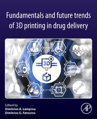 Fundamentals and Future Trends of 3D Printing in Drug Delivery - Dimitrios A. Lamprou