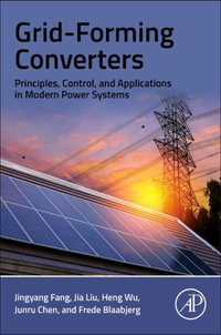 Grid-Forming Converters : Principles, Control, and Applications in Modern Power Systems - Fang