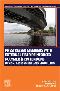 Prestressed Members with External Fiber-Reinforced Polymer (Frp) Tendons : Design, Assessment, and Modeling - Tiejiong Lou