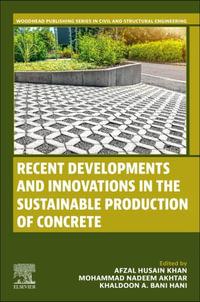 Recent Developments and Innovations in the Sustainable Production of Concrete : Woodhead Publishing Series in Civil and Structural Engineering - Afzal Husain Khan