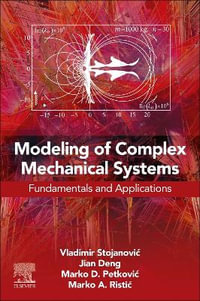 Modeling of Complex Mechanical Systems : Fundamentals and Applications - Jian  Deng