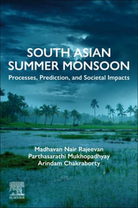 South Asian Summer Monsoon : Processes, Prediction, and Societal Impacts - Madhavan Nair Rajeevan