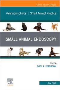 Small Animal Endoscopy, An Issue of Veterinary Clinics of North America : Small Animal Practice, E-Book - Elsevier Clinics